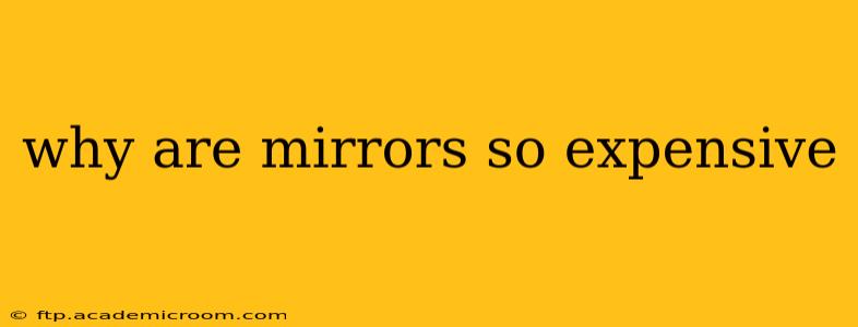 why are mirrors so expensive