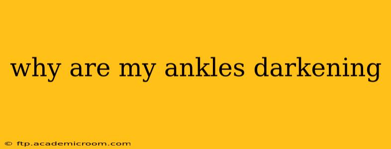 why are my ankles darkening