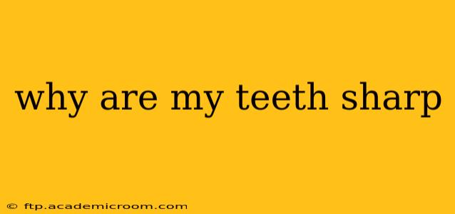 why are my teeth sharp