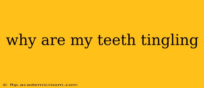 why are my teeth tingling