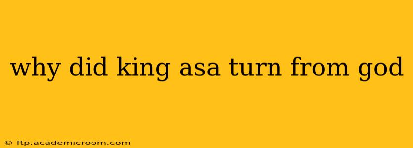 why did king asa turn from god