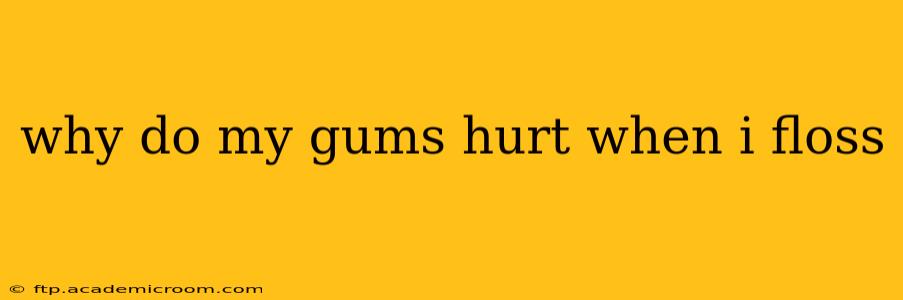 why do my gums hurt when i floss