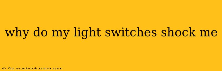 why do my light switches shock me