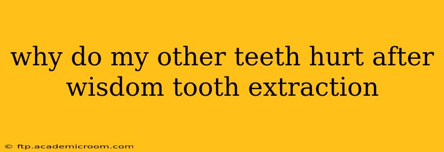 why do my other teeth hurt after wisdom tooth extraction