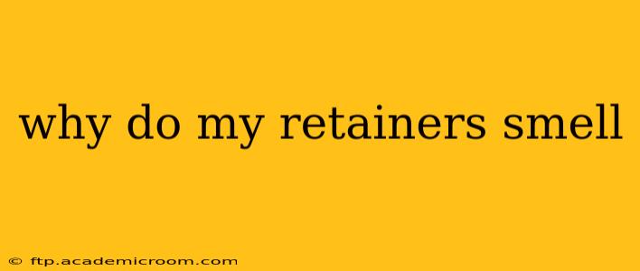 why do my retainers smell