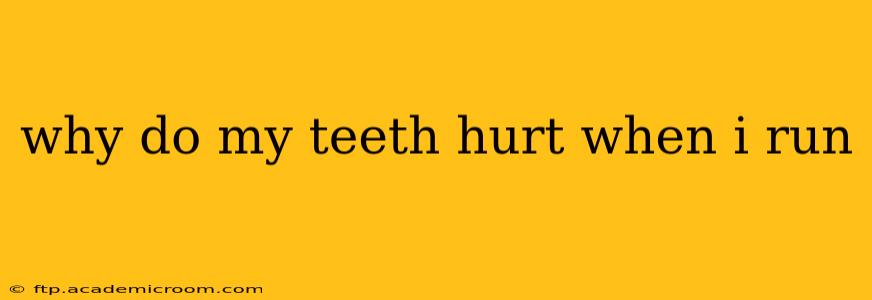 why do my teeth hurt when i run
