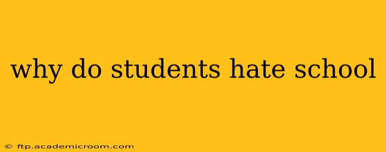 why do students hate school