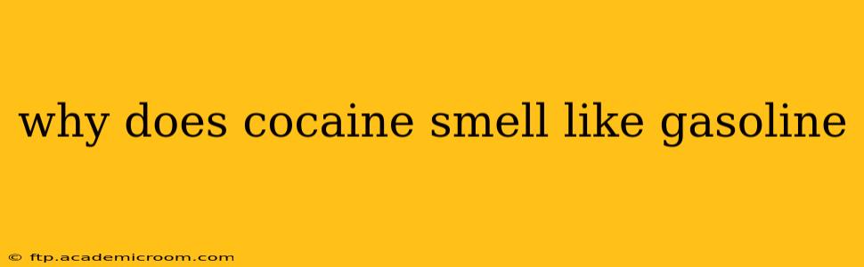 why does cocaine smell like gasoline