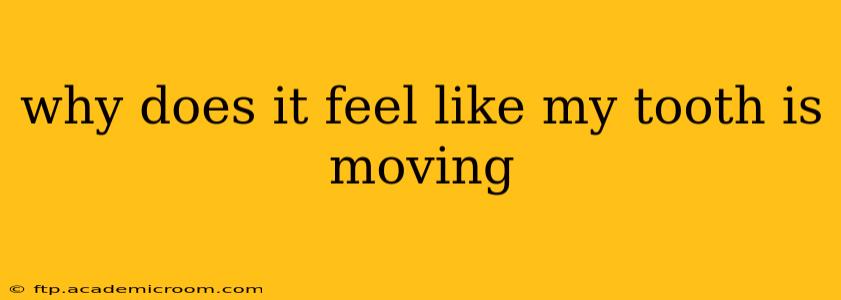 why does it feel like my tooth is moving
