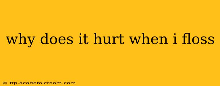 why does it hurt when i floss