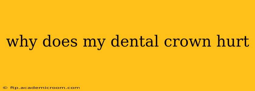 why does my dental crown hurt