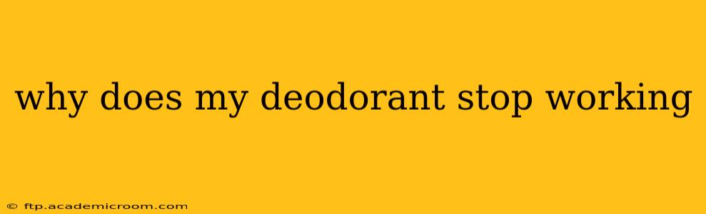 why does my deodorant stop working