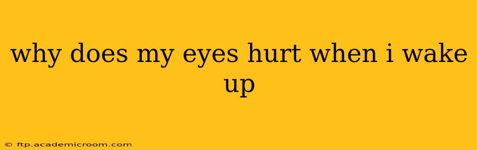 why does my eyes hurt when i wake up