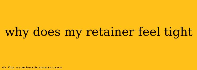 why does my retainer feel tight
