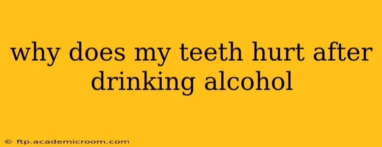 why does my teeth hurt after drinking alcohol