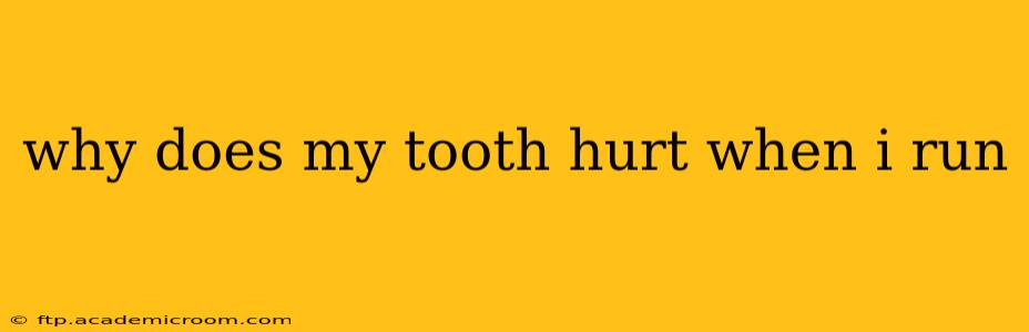 why does my tooth hurt when i run