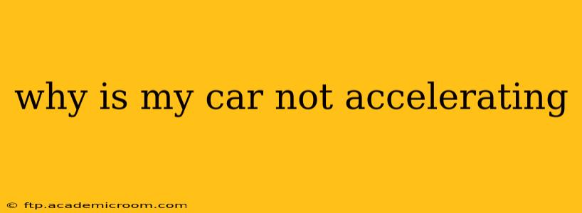 why is my car not accelerating