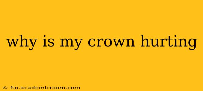 why is my crown hurting