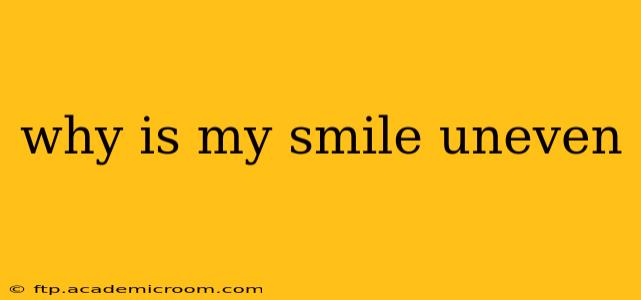 why is my smile uneven