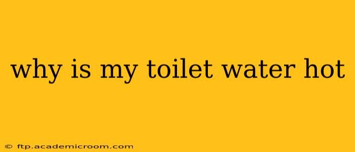 why is my toilet water hot