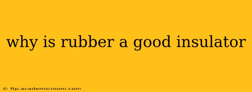 why is rubber a good insulator