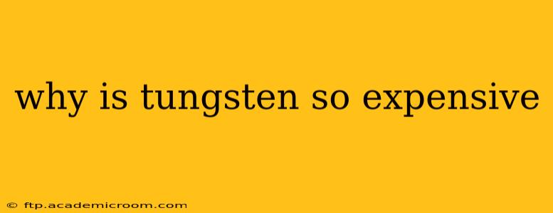 why is tungsten so expensive