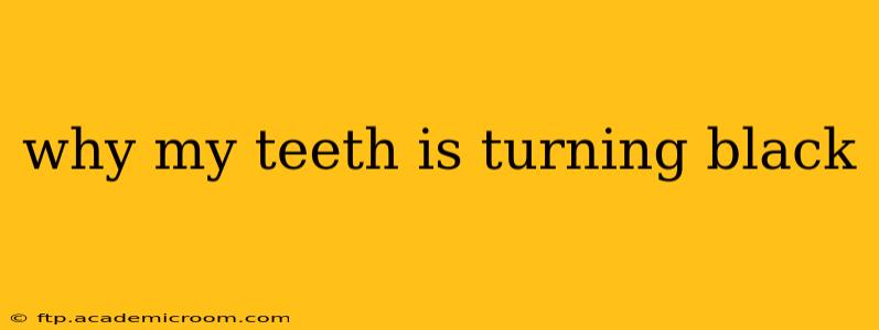 why my teeth is turning black