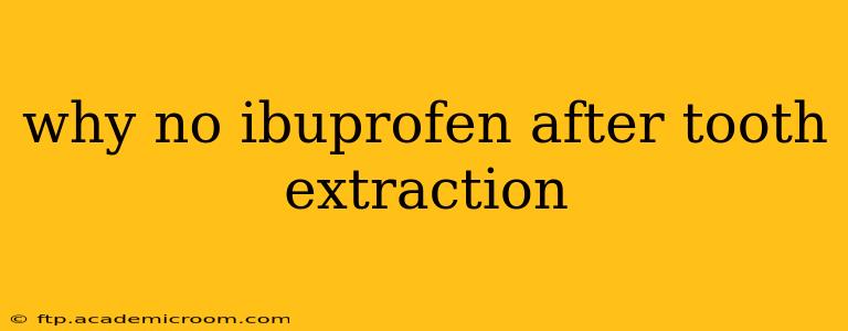 why no ibuprofen after tooth extraction
