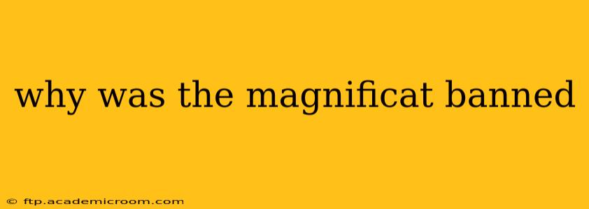why was the magnificat banned