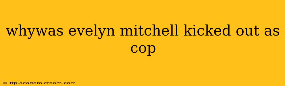 whywas evelyn mitchell kicked out as cop