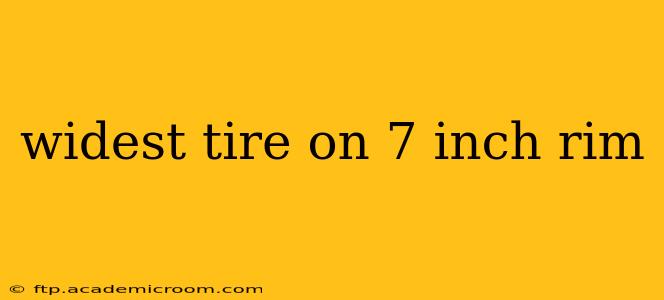widest tire on 7 inch rim