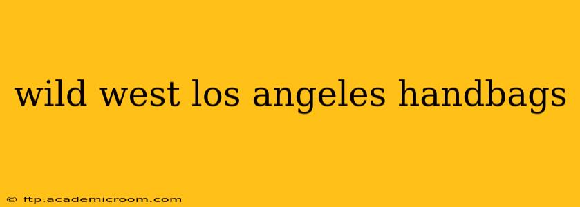 wild west los angeles handbags
