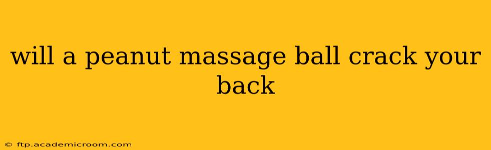 will a peanut massage ball crack your back