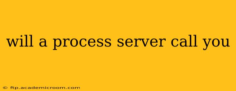 will a process server call you