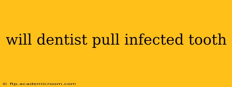 will dentist pull infected tooth