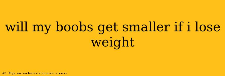 will my boobs get smaller if i lose weight