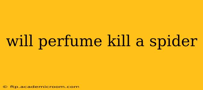 will perfume kill a spider