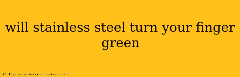 will stainless steel turn your finger green
