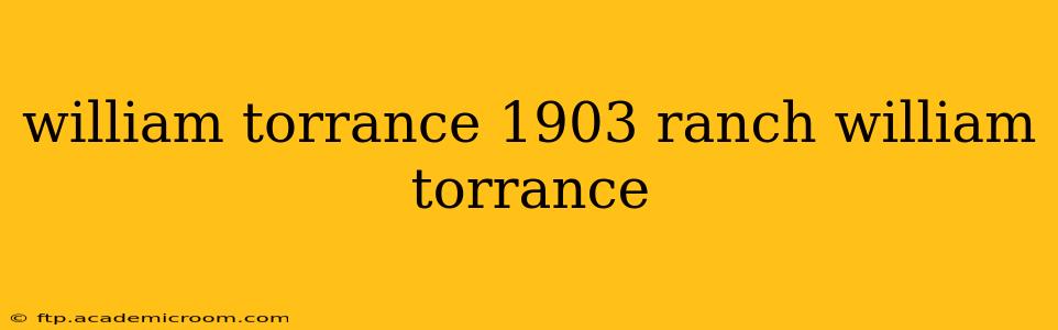 william torrance 1903 ranch william torrance