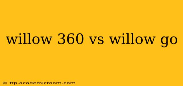 willow 360 vs willow go