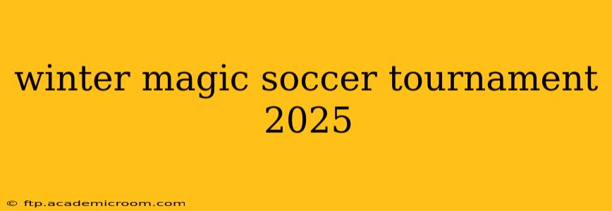 winter magic soccer tournament 2025