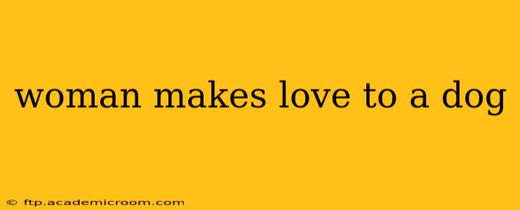 woman makes love to a dog woman makes love to a dog