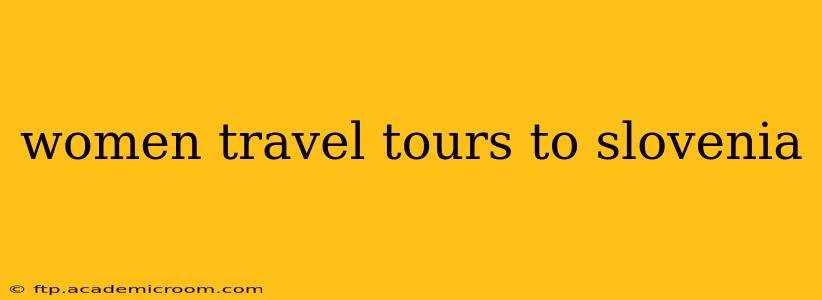 women travel tours to slovenia