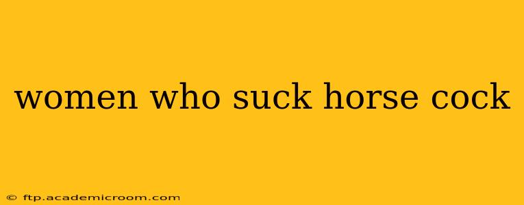 women who suck horse cock women who suck horse cock