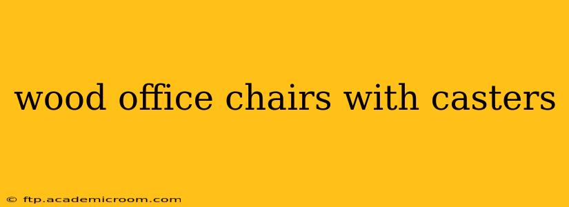 wood office chairs with casters