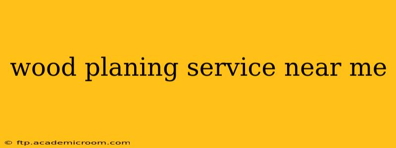 wood planing service near me