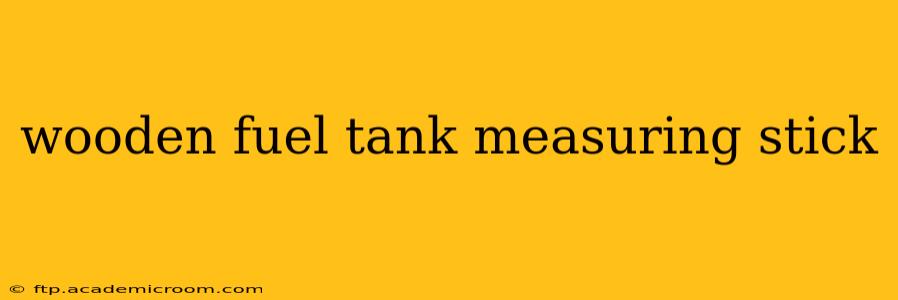wooden fuel tank measuring stick