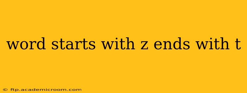 word starts with z ends with t