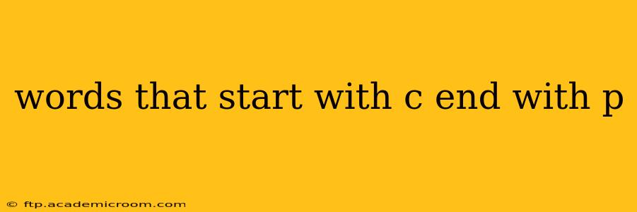 words that start with c end with p