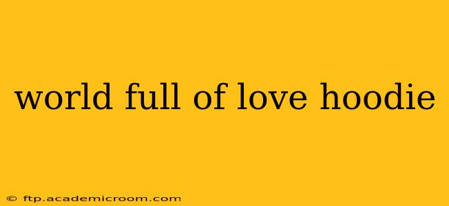 world full of love hoodie